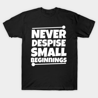 Never despise small beginnings T-Shirt